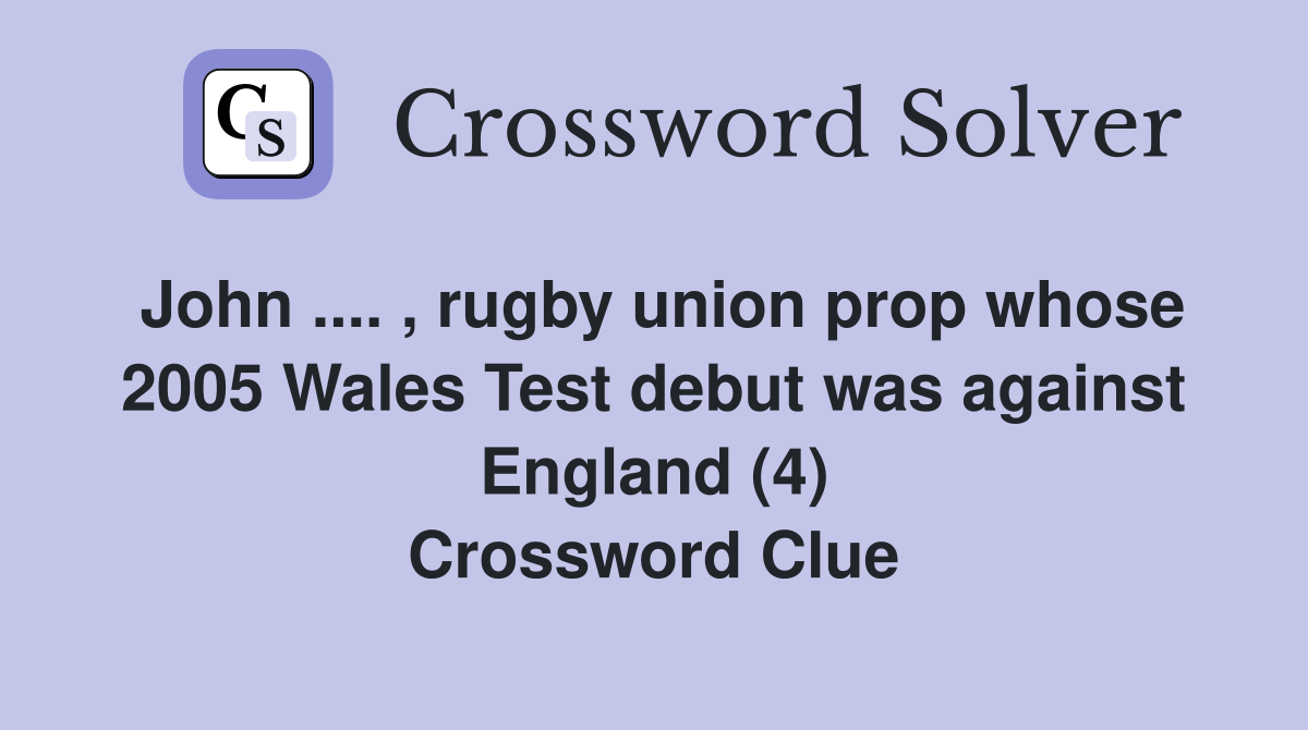 John. , rugby union prop whose 2005 Wales Test debut was against
